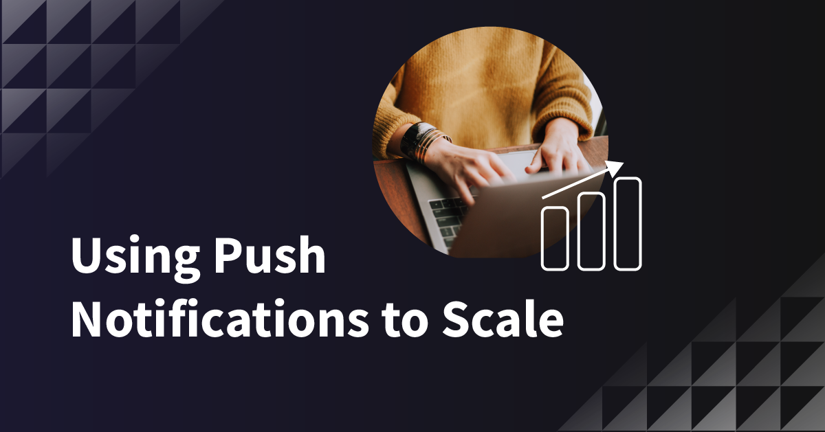 6 ways advertisers are using push notifications to scale their communications and success