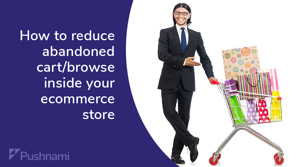 How to reduce abandoned cart and browse inside your store